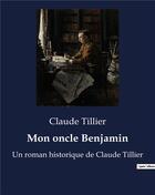Couverture du livre « Mon oncle Benjamin : Un roman historique de Claude Tillier » de Claude Tillier aux éditions Culturea