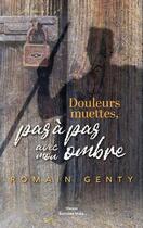 Couverture du livre « Douleurs muettes, pas à pas avec mon ombre » de Romain Genty aux éditions Editions Maia