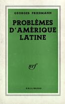 Couverture du livre « Problemes d'amerique latine » de Friedmann Georges aux éditions Gallimard (patrimoine Numerise)