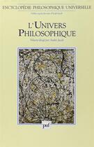Couverture du livre « ENCYCLOPEDIE PHILOSOPHIQUE UNIVERSELLE T.1 ; l'univers philosophique » de Andre Jacob aux éditions Puf