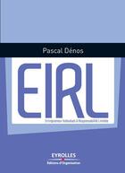 Couverture du livre « EIRL ; entrepreneur individuel à responsabilité limitée » de Pascal Denos aux éditions Eyrolles