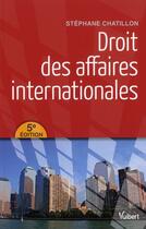 Couverture du livre « Droit des affaires internationales (5e édition) » de Stephane Chatillon aux éditions Vuibert