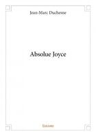 Couverture du livre « Absolue Joyce » de Duchesne Jean-Marc aux éditions Edilivre