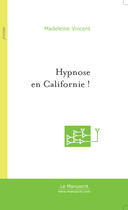 Couverture du livre « Hypnose en Californie ! » de Madeleine Vincent aux éditions Le Manuscrit