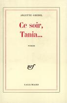 Couverture du livre « Ce soir, tania... » de Arlette Grebel aux éditions Gallimard