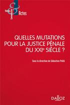 Couverture du livre « Quelles mutations pour la justice pénale du XXIe siècle ? » de Sebastien Pelle et Collectif aux éditions Dalloz