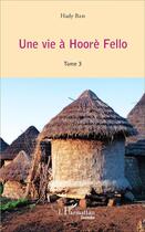 Couverture du livre « Une vie à Hoorè Fello t.3 » de Hady Bah aux éditions L'harmattan
