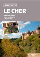 Couverture du livre « Je découvre ; le Cher » de Annelaure Robert et Christophe Sirere aux éditions Geste