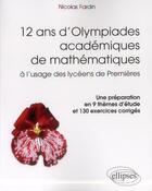 Couverture du livre « 12 ans d'olympiades academiques de mathematiques. une preparation en 9 themes d'etude et 130 exercic » de Fardin aux éditions Ellipses Marketing