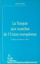 Couverture du livre « La Turquie aux marches de l'Union européenne » de Garip Turunc aux éditions L'harmattan