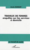Couverture du livre « Travaux de femmes - enquetes sur les services a domicile » de Annie Dussuet aux éditions L'harmattan