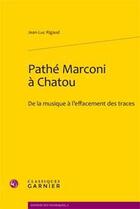 Couverture du livre « Pathé Marconi à Chatou ; de la musique à l'effacement des traces » de Jean-Luc Rigaud aux éditions Classiques Garnier