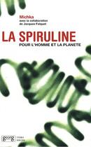 Couverture du livre « La spiruline ; pour l'homme et la planète » de Michka et Jacques Falquet aux éditions Georg