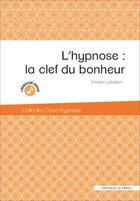 Couverture du livre « L'hypnose : la clef du bonheur » de Emeric Lebreton aux éditions In Press