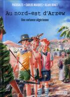 Couverture du livre « Au nord-est d'Arzew ; une enfance algérienne » de Alain Bonet et Pacosales et Carlos Maiques aux éditions Steinkis