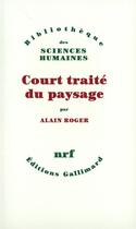 Couverture du livre « Court traité du paysage » de Alain Roger aux éditions Gallimard
