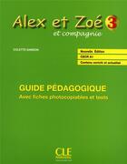 Couverture du livre « ALEX ET ZOE : Alex et Zoé t.3 ; guide pedagogique avec fiches photocopiables et tests ; CECR A1 » de Colette Samson aux éditions Cle International
