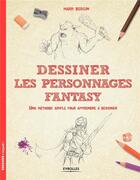Couverture du livre « Dessiner les personnages fantasy ; une méthode simple pour apprendre à dessiner » de Mark Bergin aux éditions Eyrolles