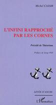 Couverture du livre « L'Infini rapproché par les cornes : précédé de Théorème » de Michel Cassir aux éditions Editions L'harmattan