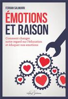 Couverture du livre « Émotions et raison ; comment changer notre regard sur l'éducation et éduquer nos émotions » de Ferran Salmurri aux éditions Enrick B.