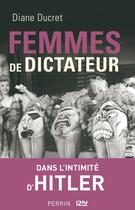 Couverture du livre « Femmes de dictateur ; dans l'intimité d'Hitler » de Diane Ducret aux éditions 12-21