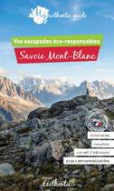 Couverture du livre « My ecothentic guide ; Savoie Mont-Blanc : vos escapades éco-responsables » de Delphine De Luca et Aurelie Guedron aux éditions Ecothentic