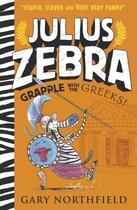 Couverture du livre « GRAPPLE WITH THE GREEKS! - JULIUS ZEBRA » de Gary Northfield aux éditions Walker Books