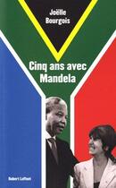 Couverture du livre « Cinq ans avec Mandela » de Joelle Bourgois aux éditions Robert Laffont