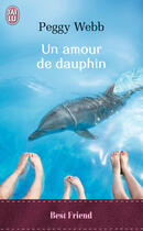 Couverture du livre « Un amour de dauphin » de Peggy Webb aux éditions J'ai Lu