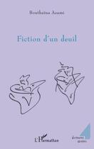 Couverture du livre « Fiction d'un deuil » de Bouthaina Azami aux éditions Editions L'harmattan