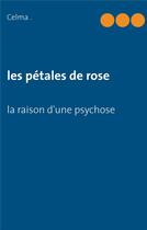 Couverture du livre « Les pétales de rose : la raison d'une psychose » de Celma aux éditions Books On Demand