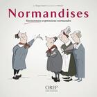 Couverture du livre « Normandises ; savoureuses expressions normandes » de Jean-Francois Miniac et Jouet Roger aux éditions Orep