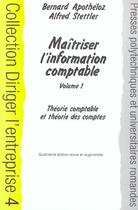 Couverture du livre « Maitriser L'Information Comptable Volume1 : Theorie Comptable Et Theorie Comptes » de B Apotheloz et B Stettler aux éditions Ppur