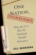 Couverture du livre « One Nation, Uninsured: Why the U.S. Has No National Health Insurance » de Quadagno Jill aux éditions Oxford University Press Usa