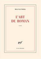 Couverture du livre « L'art du roman » de Milan Kundera aux éditions Gallimard