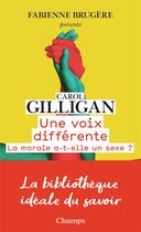 Couverture du livre « Une voix differente ; la morale a-t-elle un sexe ? » de Carol Gilligan aux éditions Flammarion