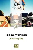 Couverture du livre « Le projet urbain (4e édition) » de Patrizia Ingallina aux éditions Que Sais-je ?