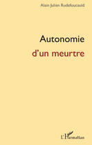 Couverture du livre « Autonomie d'un meurtre » de Alain Julien Rudefoucauld aux éditions Editions L'harmattan