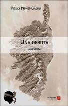 Couverture du livre « Una debitta ; une dette » de Patrick Prevost-Colonna aux éditions Editions Du Net