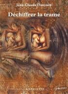 Couverture du livre « Déchiffrer la trame » de Jean-Claude Dunyach aux éditions L'atalante