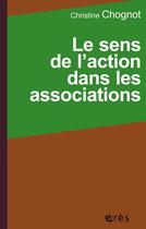 Couverture du livre « Le sens de l'action dans les associations » de Christine Chognot aux éditions Eres