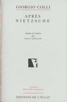 Couverture du livre « Apres nietzsche » de Giorgio Colli aux éditions Eclat