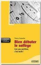 Couverture du livre « Bien débuter le solfège » de Thierry Carpentier aux éditions Ixelles Editions