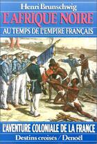 Couverture du livre « L'afrique noire au temps de l'empire francais » de Brunschwig Henri aux éditions Denoel