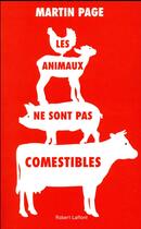 Couverture du livre « Les animaux ne sont pas comestibles » de Martin Page aux éditions Robert Laffont
