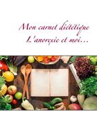 Couverture du livre « Mon carnet diététique ; l'anorexie et moi... » de Cedric Menard aux éditions Books On Demand