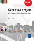 Couverture du livre « Gérez vos projets ; les clés pour réussir étape par étape » de Thibault Pairis aux éditions Eni