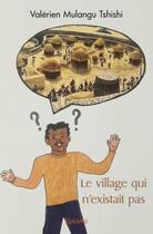 Couverture du livre « Le village qui n'existait pas » de Mulangu Tshishi V. aux éditions Edilivre