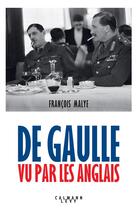 Couverture du livre « De Gaulle vu par les Anglais » de Francois Malye aux éditions Calmann-levy