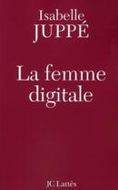 Couverture du livre « La femme digitale » de Isabelle Juppe aux éditions Jc Lattes